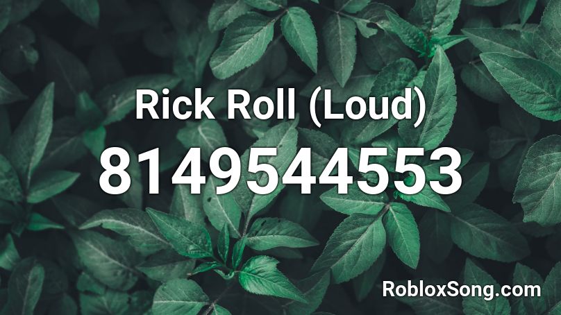 Rick Roll (Loud) Roblox ID