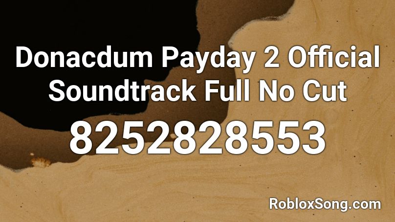 Donacdum Payday 2 Official Soundtrack Full No Cut Roblox ID