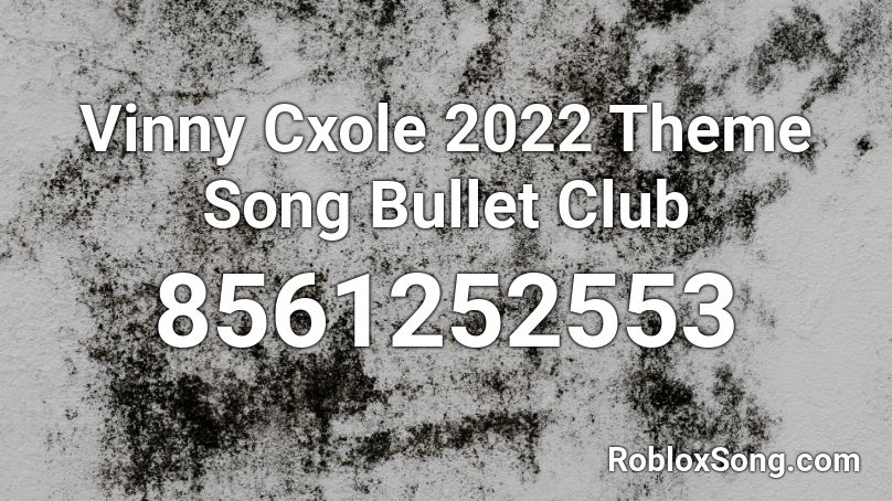 Vinny Cxole 2022 Theme Song Bullet Club Roblox ID