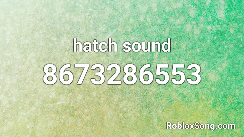 hatch sound Roblox ID