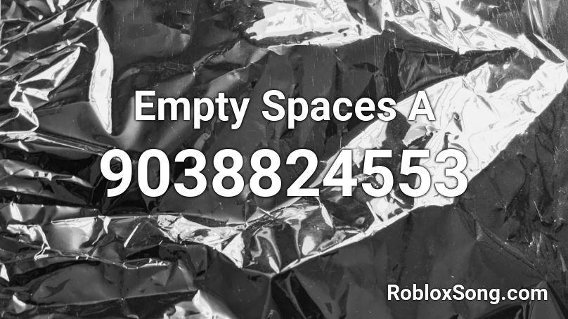 Empty Spaces A Roblox ID