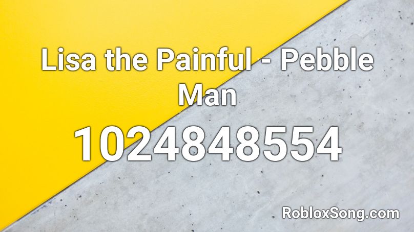 Lisa the Painful - Pebble Man Roblox ID
