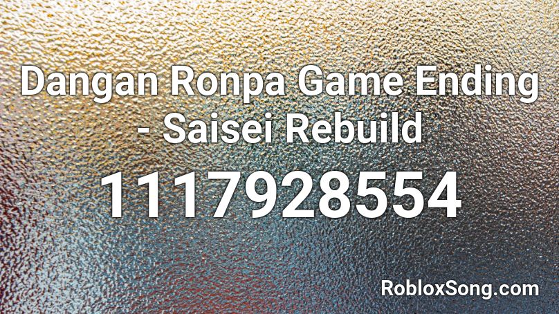 Dangan Ronpa Game Ending - Saisei Rebuild Roblox ID