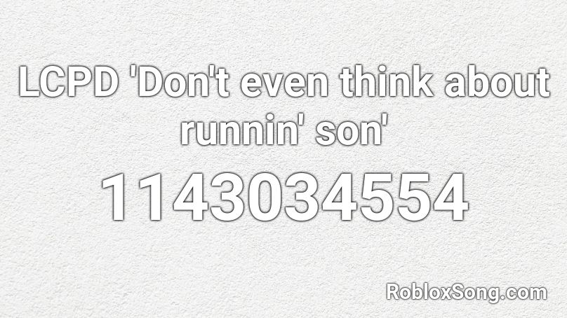 LCPD 'Don't even think about runnin' son' Roblox ID