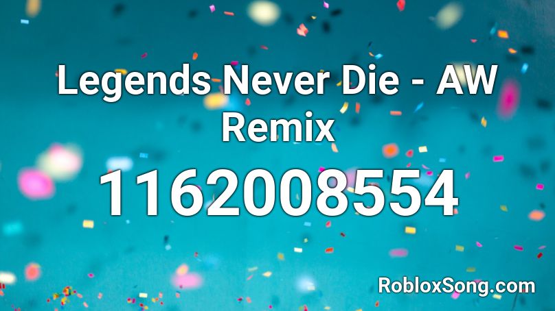 Legends Never Die - AW Remix Roblox ID