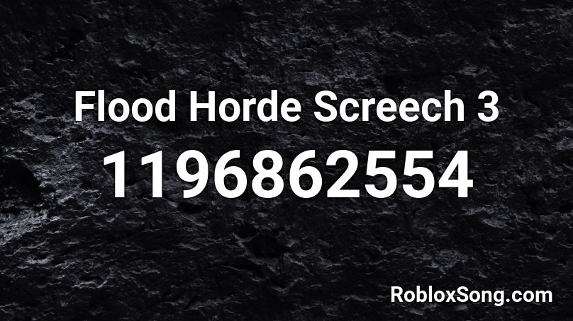 Flood Horde Screech 3 Roblox ID