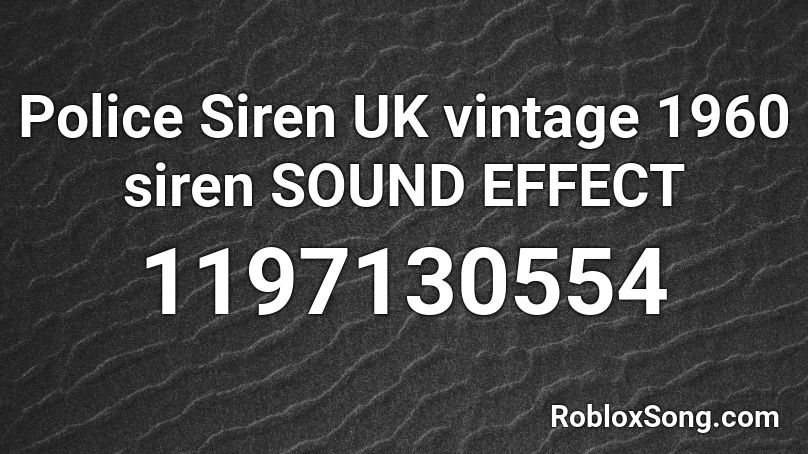 Police Siren UK vintage 1960 siren SOUND EFFECT Roblox ID