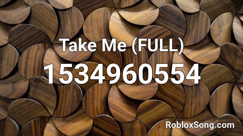 Take Me (FULL) Roblox ID