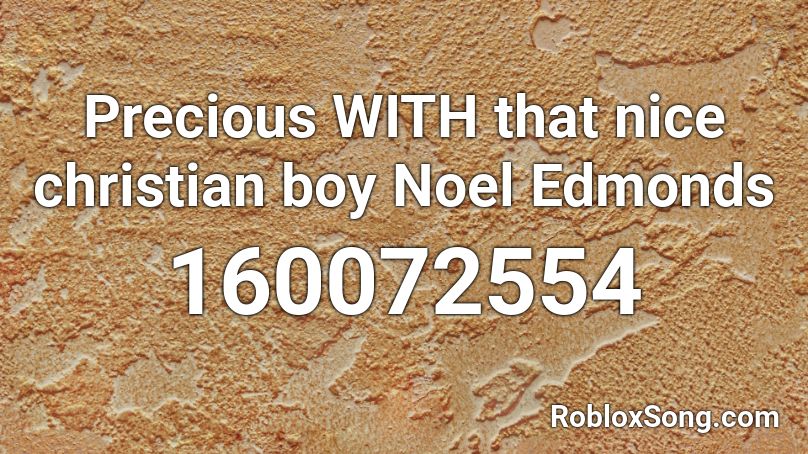 Precious WITH that nice christian boy Noel Edmonds Roblox ID