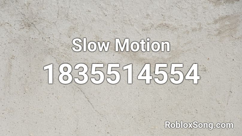 Slow Motion Roblox ID