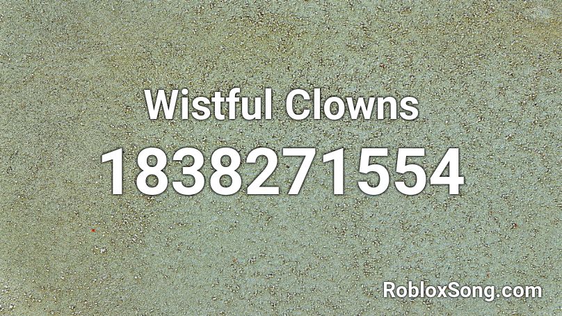 Wistful Clowns Roblox ID