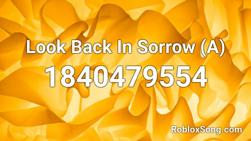 Look Back In Sorrow (A) Roblox ID