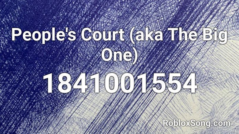 People's Court (aka The Big One) Roblox ID