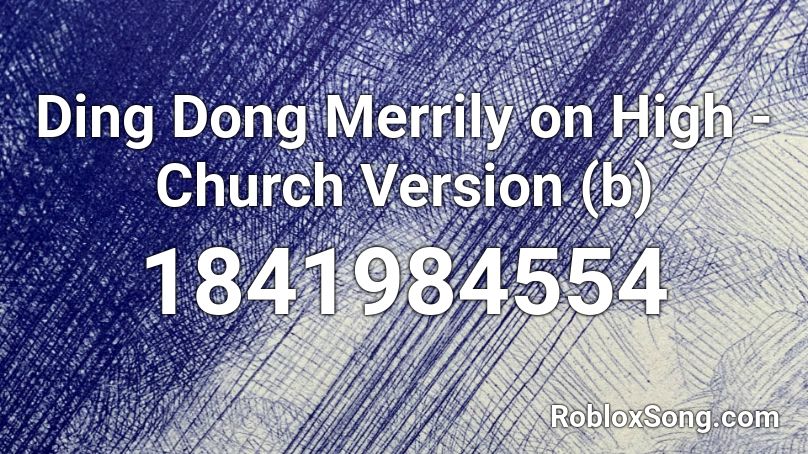 Ding Dong Merrily on High - Church Version (b) Roblox ID