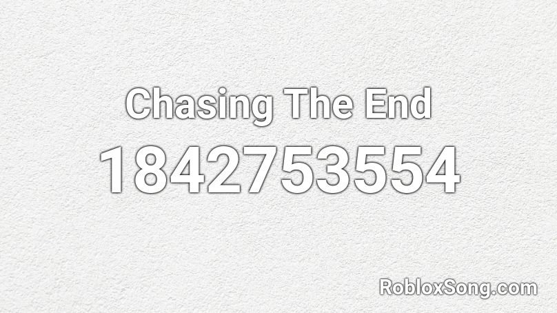 Chasing The End Roblox ID