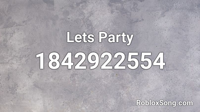 Lets Party Roblox ID