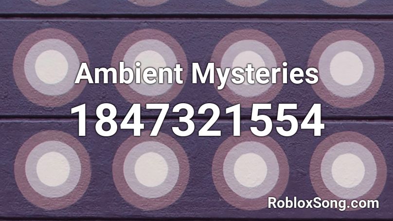 Ambient Mysteries Roblox ID