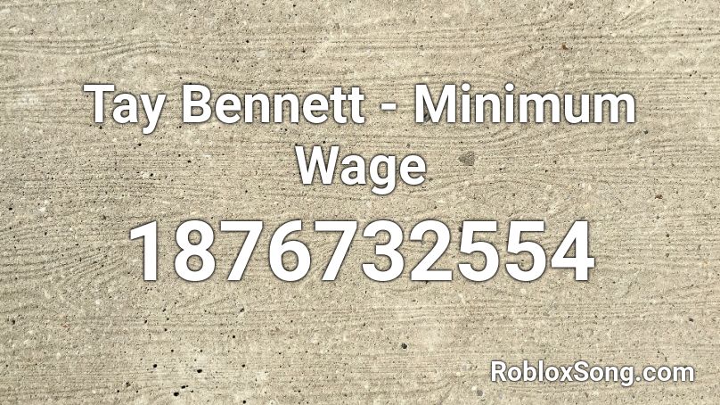 Tay Bennett - Minimum Wage Roblox ID