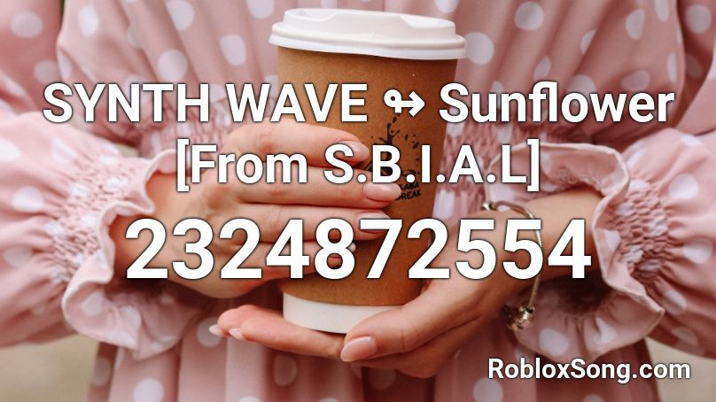 SYNTH WAVE ↬ Sunflower [From S.B.I.A.L] Roblox ID