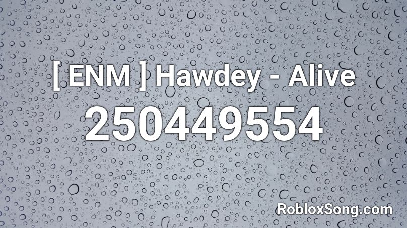 [ ENM ] Hawdey - Alive Roblox ID