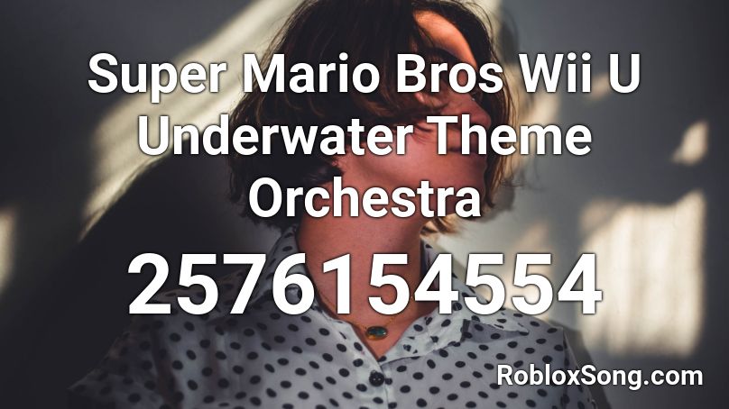 Super Mario Bros Wii U Underwater Theme Orchestra  Roblox ID