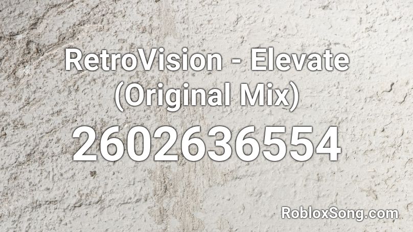RetroVision - Elevate (Original Mix) Roblox ID