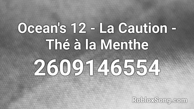 Ocean's 12 - La Caution - Thé à la Menthe Roblox ID