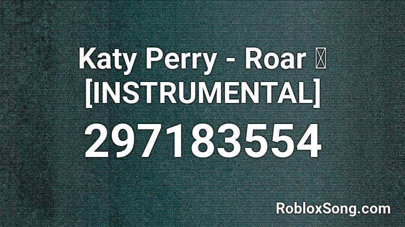 Katy Perry - Roar 🐯 [INSTRUMENTAL] Roblox ID