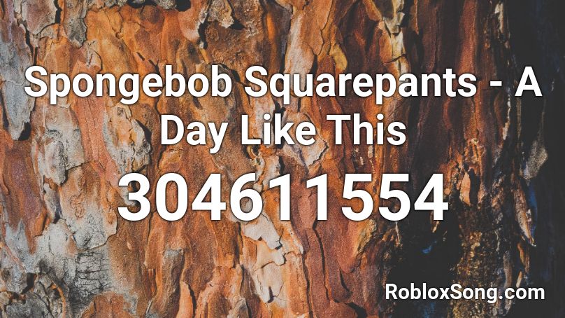 Spongebob Squarepants - A Day Like This Roblox ID