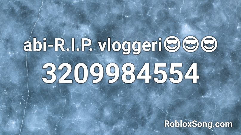 Abi R I P Vloggeri Roblox Id Roblox Music Codes - mi gente roblox id code 2020
