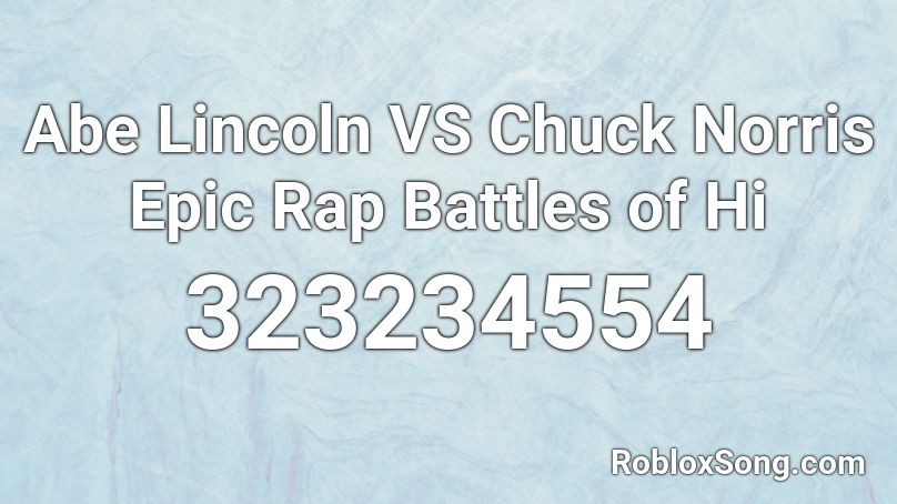Abe Lincoln VS Chuck Norris Epic Rap Battles of Hi Roblox ID