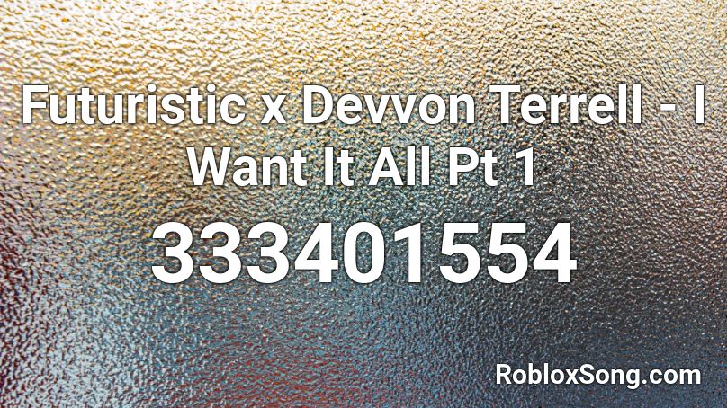 Futuristic x Devvon Terrell - I Want It All Pt 1 Roblox ID