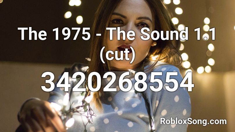 The 1975 - The Sound 1.1 (cut) Roblox ID