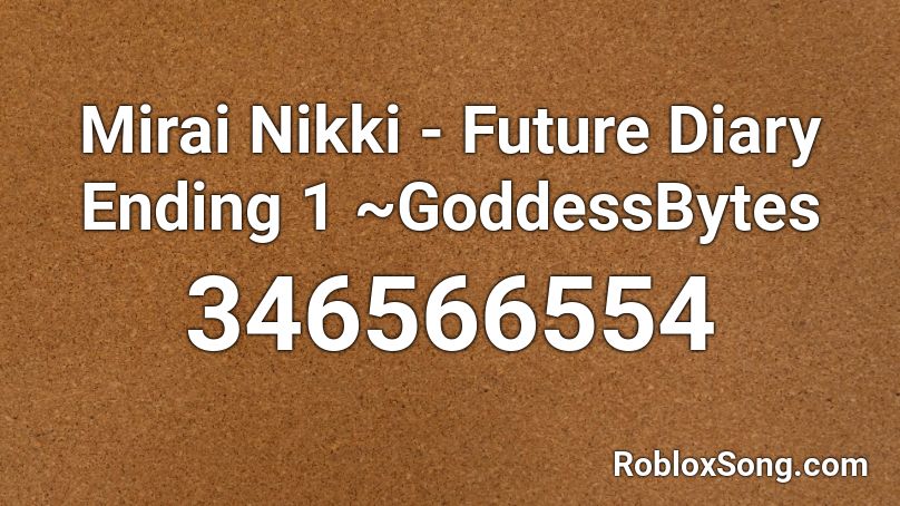 Mirai Nikki - Future Diary Ending 1 ~GoddessBytes Roblox ID