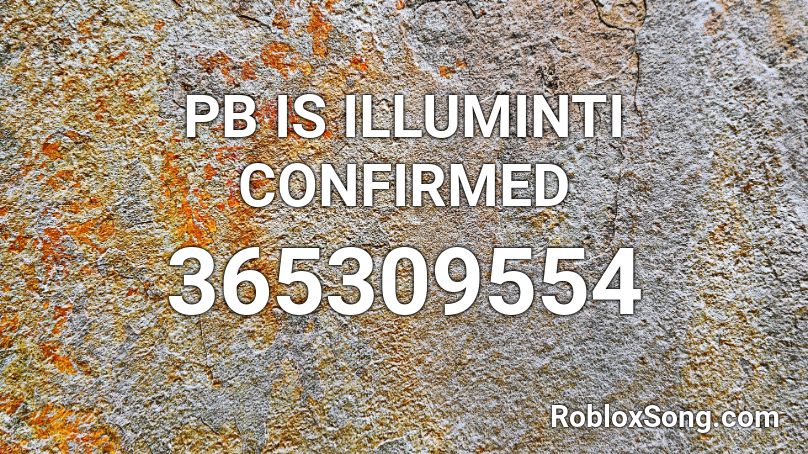 PB IS ILLUMINTI CONFIRMED Roblox ID