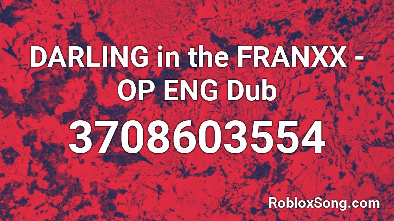 DARLING in the FRANXX - OP ENG Dub Roblox ID