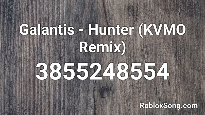 Galantis - Hunter (KVMO Remix) Roblox ID