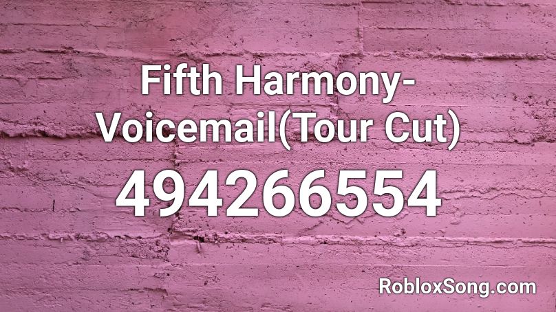 Fifth Harmony-Voicemail(Tour Cut) Roblox ID
