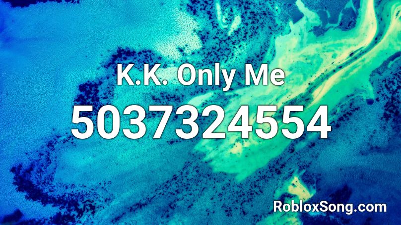 K.K. Only Me Roblox ID