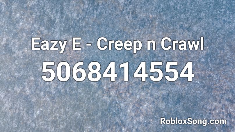 Eazy E - Creep n Crawl Roblox ID