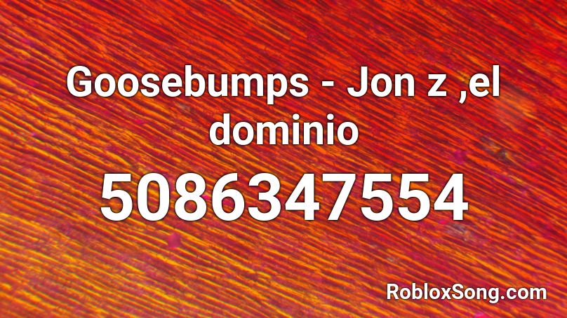 Goosebumps Jon Z El Dominio Roblox Id Roblox Music Codes - goosebumps roblox id code