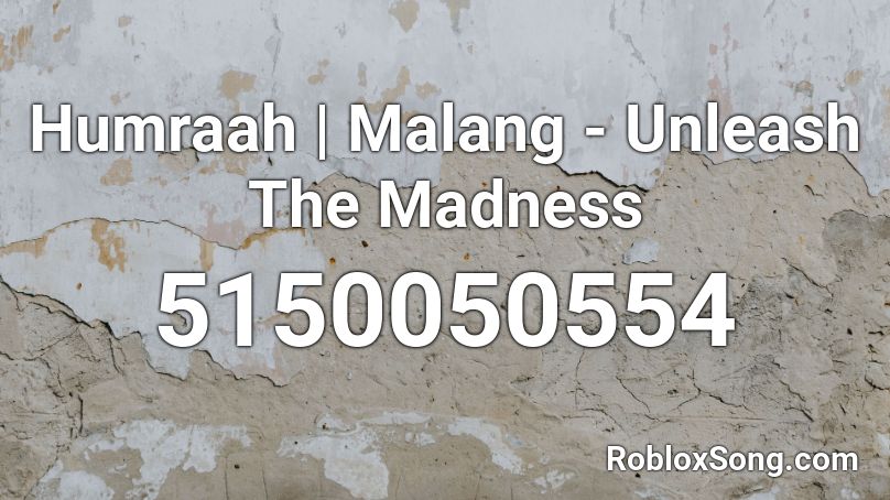 Humraah | Malang - Unleash The Madness Roblox ID