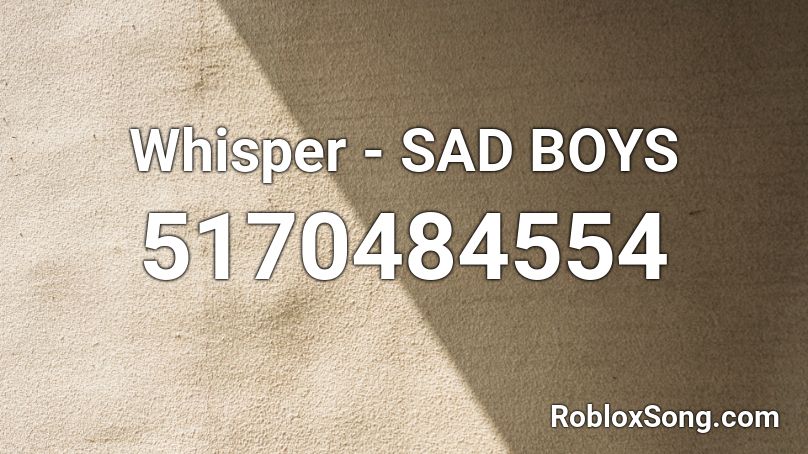 Whisper Sad Boys Roblox Id Roblox Music Codes - sad boys roblox