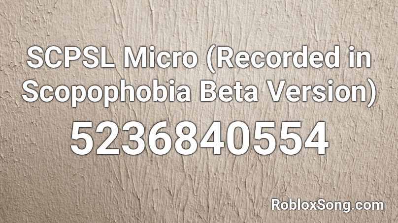 SCPSL Micro (Recorded in Scopophobia Beta Version) Roblox ID