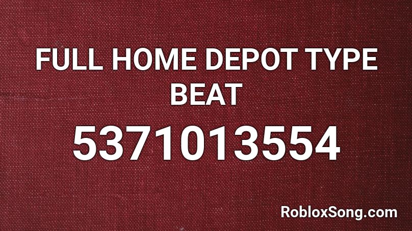 FULL HOME DEPOT TYPE BEAT Roblox ID