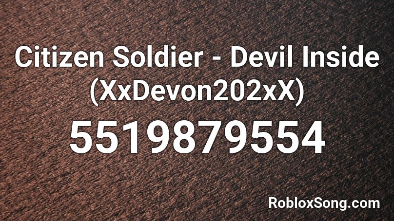 Citizen Soldier - Devil Inside (XxDevon202xX) Roblox ID