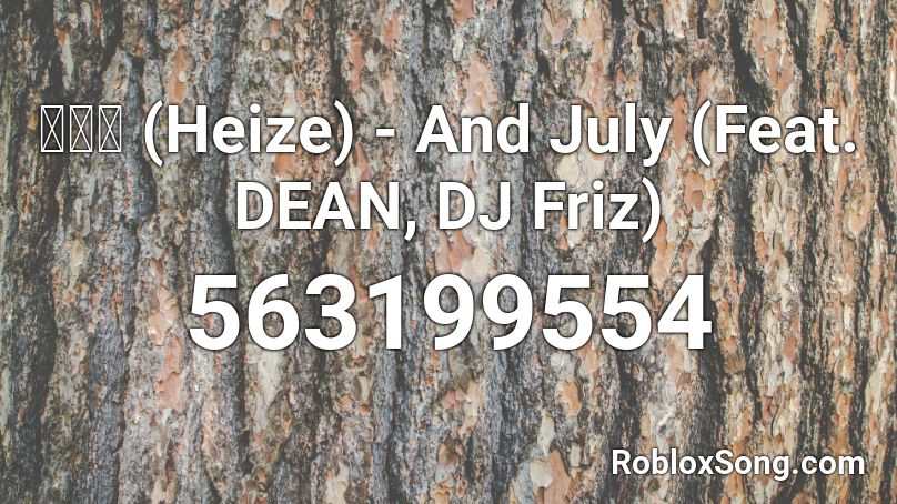 헤이즈 (Heize) - And July (Feat. DEAN, DJ Friz) Roblox ID