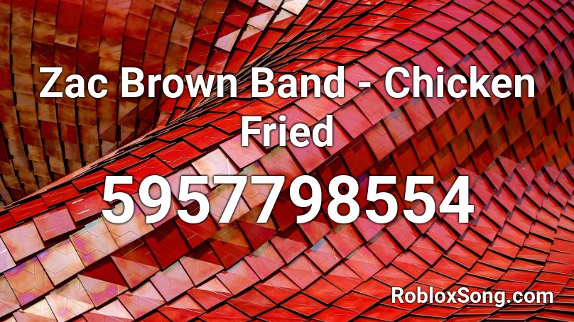 Zac Brown Band Chicken Fried Roblox Id Roblox Music Codes - music song id roblox fried chicken