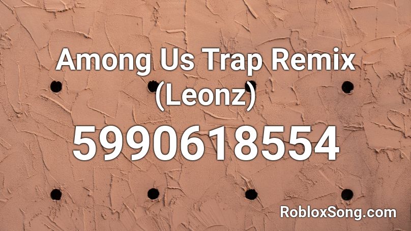 Among Us Trap Remix Leonz Roblox Id Roblox Music Codes - roblox among us codes 2021
