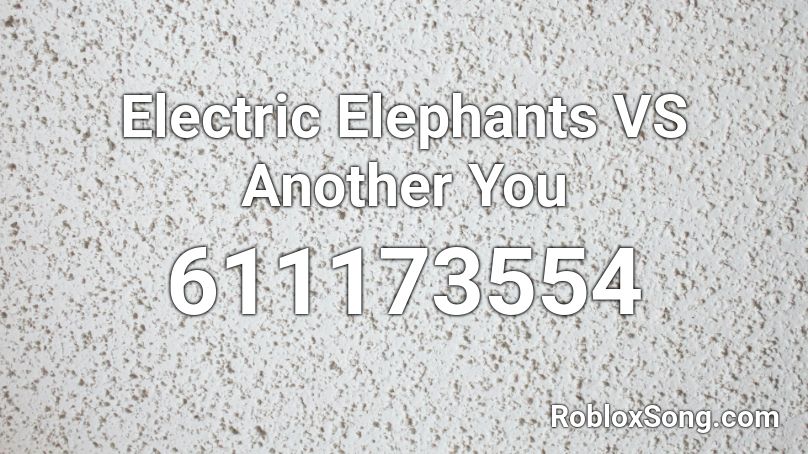 Electric Elephants VS Another You Roblox ID